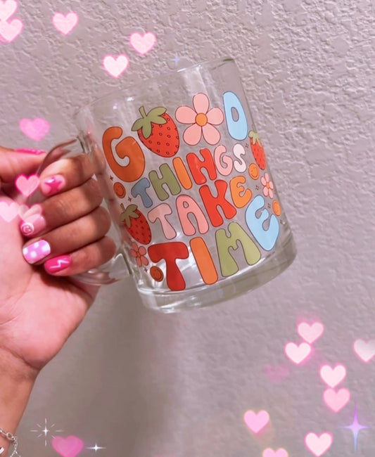 Good things take time Clear Mug